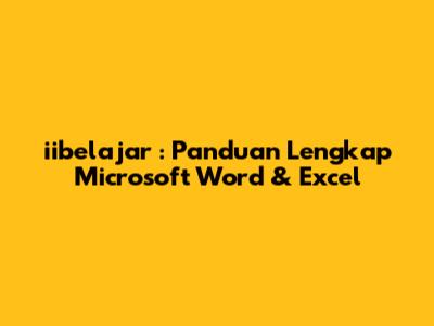 **iibelajar**: Panduan Lengkap Microsoft Word & Excel