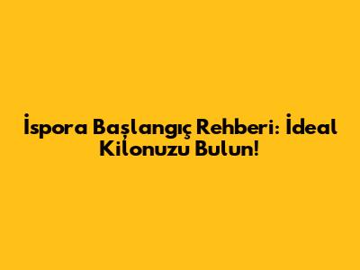 İspora Başlangıç Rehberi: İdeal Kilonuzu Bulun!