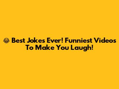 😂 Best Jokes Ever! Funniest Videos To Make You Laugh!