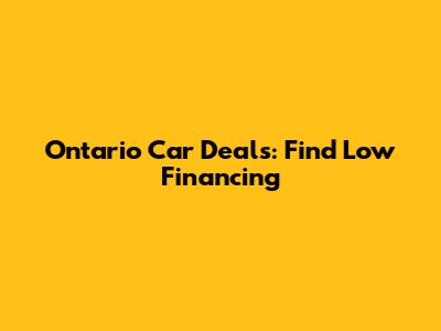  Ontario Car Deals: Find Low Financing