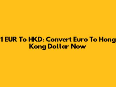 1 EUR To HKD: Convert Euro To Hong Kong Dollar Now