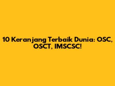 10 Keranjang Terbaik Dunia: OSC, OSCT, IMSCSC!