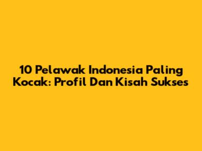 10 Pelawak Indonesia Paling Kocak: Profil Dan Kisah Sukses