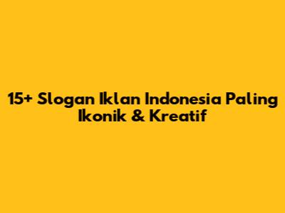 15+ Slogan Iklan Indonesia Paling Ikonik & Kreatif