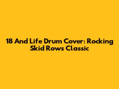 18 And Life Drum Cover: Rocking Skid Row's Classic