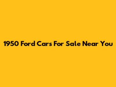 1950 Ford Cars For Sale Near You