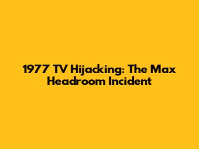 1977 TV Hijacking: The Max Headroom Incident