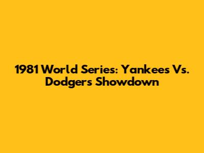 1981 World Series: Yankees Vs. Dodgers Showdown