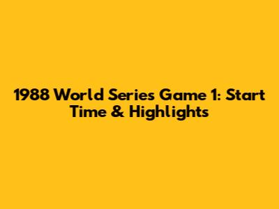 1988 World Series Game 1: Start Time & Highlights