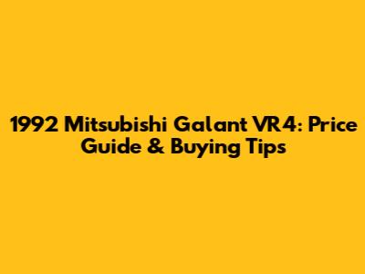1992 Mitsubishi Galant VR4: Price Guide & Buying Tips