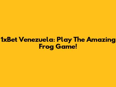 1xBet Venezuela: Play The Amazing Frog Game!