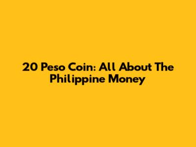 20 Peso Coin: All About The Philippine Money