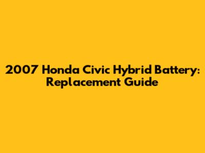 2007 Honda Civic Hybrid Battery: Replacement Guide