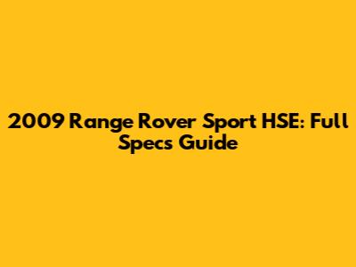 2009 Range Rover Sport HSE: Full Specs Guide
