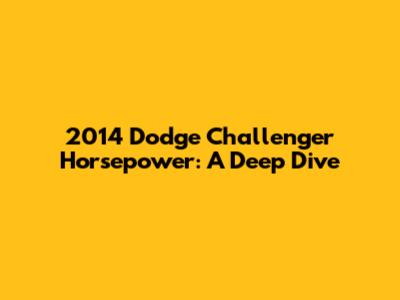 2014 Dodge Challenger Horsepower: A Deep Dive