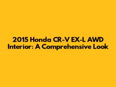 2015 Honda CR-V EX-L AWD Interior: A Comprehensive Look
