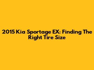 2015 Kia Sportage EX: Finding The Right Tire Size