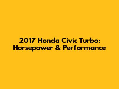 2017 Honda Civic Turbo: Horsepower & Performance