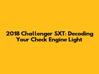 2018 Challenger SXT: Decoding Your Check Engine Light