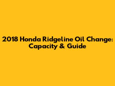 2018 Honda Ridgeline Oil Change: Capacity & Guide