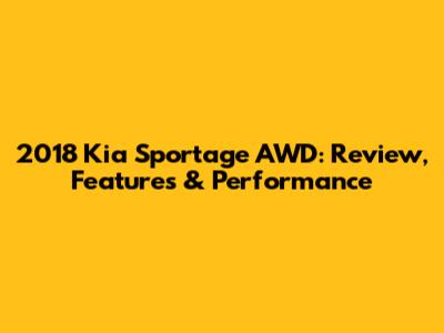2018 Kia Sportage AWD: Review, Features & Performance