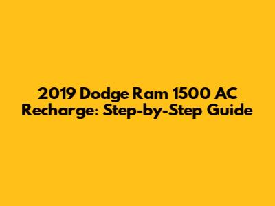 2019 Dodge Ram 1500 AC Recharge: Step-by-Step Guide