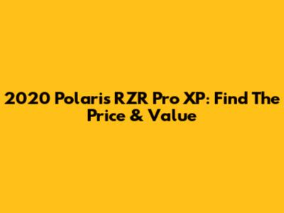 2020 Polaris RZR Pro XP: Find The Price & Value