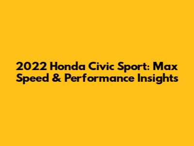 2022 Honda Civic Sport: Max Speed & Performance Insights