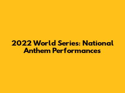 2022 World Series: National Anthem Performances