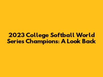 2023 College Softball World Series Champions: A Look Back