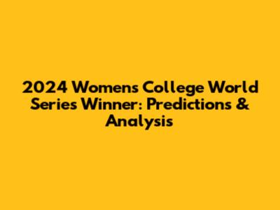 2024 Women's College World Series Winner: Predictions & Analysis