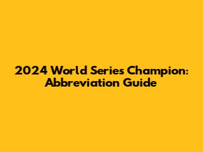 2024 World Series Champion: Abbreviation Guide