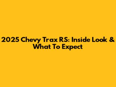 2025 Chevy Trax RS: Inside Look & What To Expect