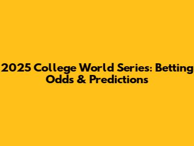2025 College World Series: Betting Odds & Predictions