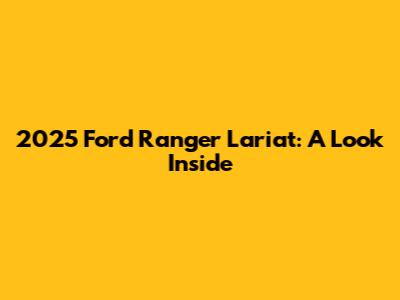 2025 Ford Ranger Lariat: A Look Inside
