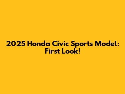2025 Honda Civic Sports Model: First Look!