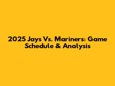 2025 Jays Vs. Mariners: Game Schedule & Analysis