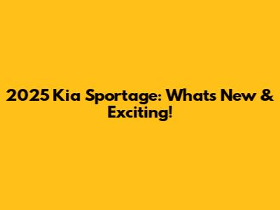 2025 Kia Sportage: What's New & Exciting!