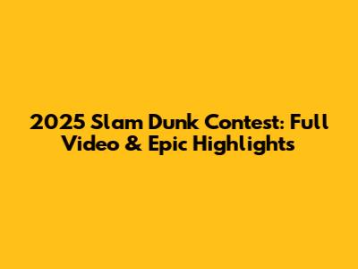 2025 Slam Dunk Contest: Full Video & Epic Highlights