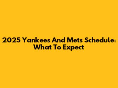 2025 Yankees And Mets Schedule: What To Expect
