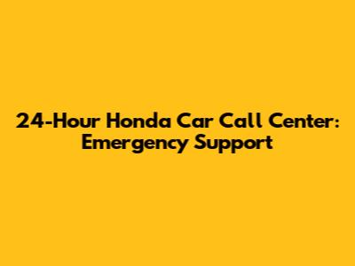 24-Hour Honda Car Call Center: Emergency Support