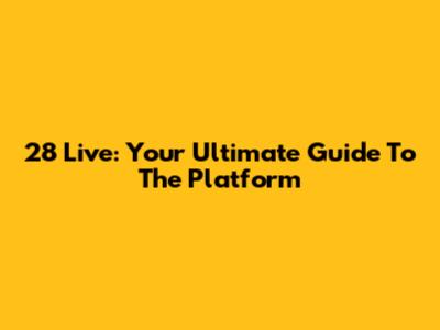 28 Live: Your Ultimate Guide To The Platform