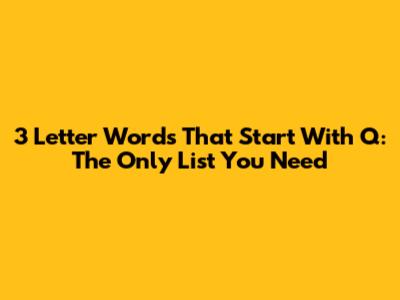 3 Letter Words That Start With Q: The Only List You Need