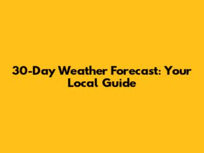 30-Day Weather Forecast: Your Local Guide