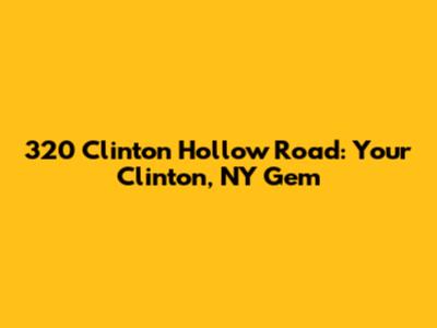 320 Clinton Hollow Road: Your Clinton, NY Gem