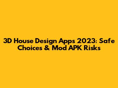 3D House Design Apps 2023: Safe Choices & Mod APK Risks
