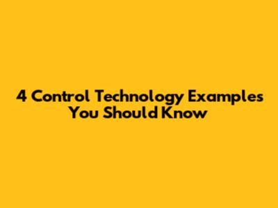 4 Control Technology Examples You Should Know