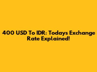 400 USD To IDR: Today's Exchange Rate Explained!