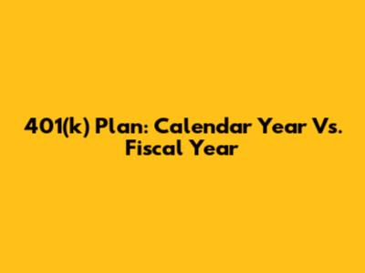 401(k) Plan: Calendar Year Vs. Fiscal Year