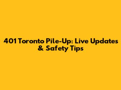 401 Toronto Pile-Up: Live Updates & Safety Tips